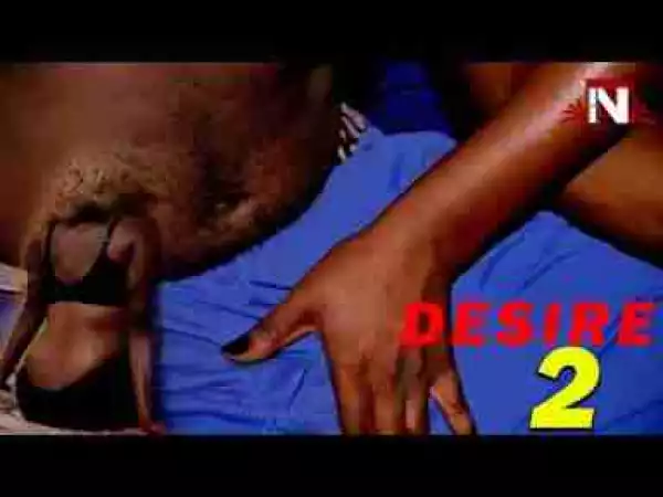 Video: Lates Nollywood Movies ::: Desire (Episode 2)